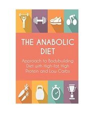 The Anabolic Diet: Approach to Bodybuilding Diet with High-fat, High Protein and