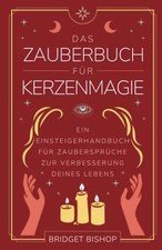 Das Zauberbuch für Kerzenmagie: Ein Einsteigerhandbuch für Zaubersprüche zur Ver