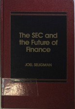 Securities Exchange Commission and the Future of Finance. Seligman, Joel: