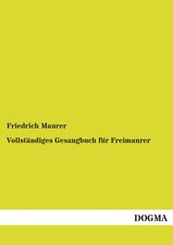 Vollständiges Gesangbuch für Freimaurer Friedrich Maurer Taschenbuch 396 S. 2014