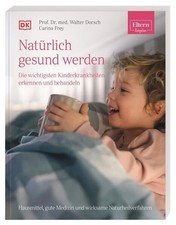 Natürlich gesund werden. ELTERN-Ratgeber. Die wichtigsten Kinderkrankheiten erke