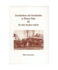 Geschichten mit Geschichte in Wister Platt: So wür freuher arbeit, Walter Boste