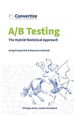 A/B Testing - The Hybrid Statistical Approach: Using Fr - Paperback NEW Grunbeck