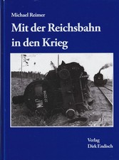 Mit der Reichsbahn in den Krieg - 1935 und 1945 - Feldbahn,Panzerzug uvm.