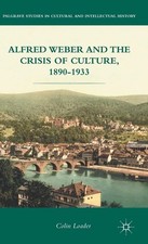 Alfred Weber and the Crisis of Culture, 1890-1933 (Palgrave Stud