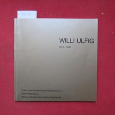 Willi Ulfig, 1910-1983 : Preißl, Rupert D., Bernd Meyer und Werner Timm: