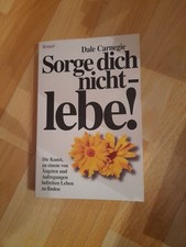 Sorge dich nicht - lebe! von Dale Carnegie