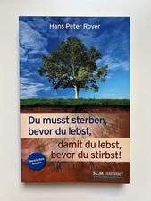 Du musst sterben, bevor du lebst, damit du lebst, bevor du stirbst! Hans Royer