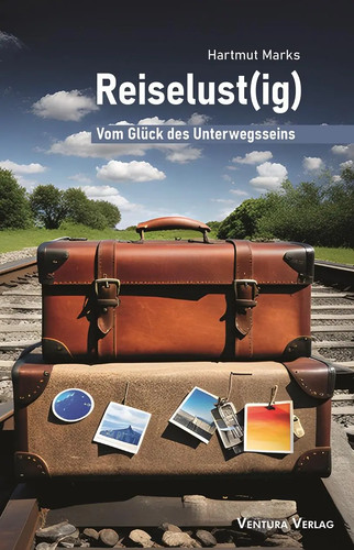 Reiselust vom glück des - reiselust(ig),
