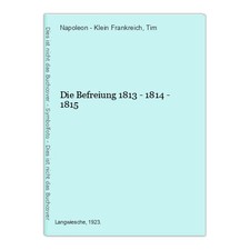 Die Befreiung 1813 - 1814 -