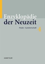 Enzyklopädie der Neuzeit: Band 4: Friede?Gutsherrschaft (Enzyklopadie Der Neuzei