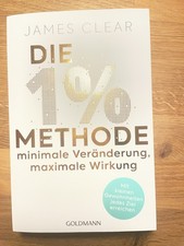 James Clear Die 1%-METHODE: Minimale Veränderung, Maximale Wirkung
