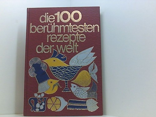 Die 100 berühmtesten rezepte - 100,