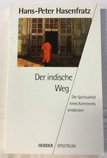 Der indische Weg : Die Spiritualität eines Kontinents entdecken. Hasenfratz, Han