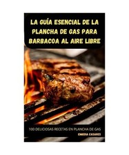 LA GUÍA ESENCIAL DE LA PLANCHA DE GAS PARA BARBACOA AL AIRE LIBRE, Emigdia Casa