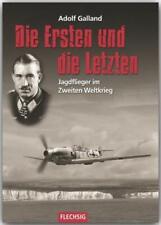 Adolf Galland Die Ersten und die Letzten - Jagdflieger im Zweiten Weltkrieg
