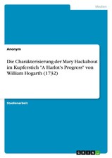Die Charakterisierung der Mary Hackabout im Kupferstich A Harlot's Progress...