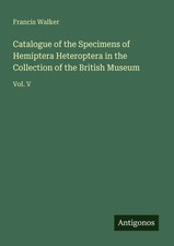 Catalogue of the Specimens of Hemiptera Heteroptera in the Collection of the...