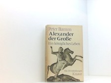 Alexander der Grosse.: Ein königliches Leben. (Knaur Taschenbücher. Biographien)