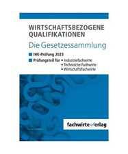 Wirtschaftsbezogene Qualifikationen: Die Gesetzessammlung für die IHK-Prüfung,