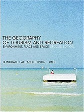 The Geography of Tourism and Recreation. Environment, Place and Space - Hall, C.