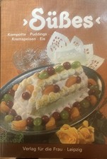 SÜSSES - Kompotte, Pudding, Kremspeisen, Eis - DDR Paperback - 3.Auflage 1984