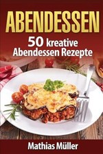 Abendessen : 50 Kreative