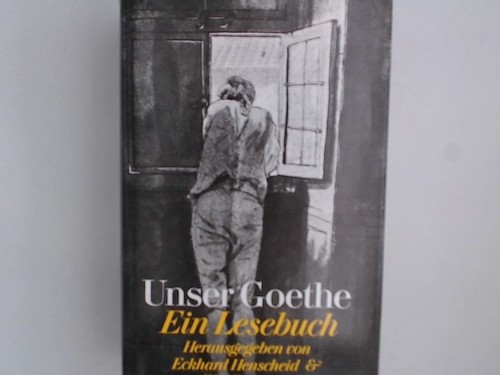 Unser goethe ein lesebuch - goethe:,