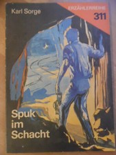 ERZÄHLERREIHE 311 ** Spuk im Schacht --- Karl Sorge - Roman DDR Krimi