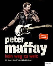Peter Maffay. Kein Weg zu weit. 55 Jahre Rock'n'Roll in Bildern. Maffay, Peter: