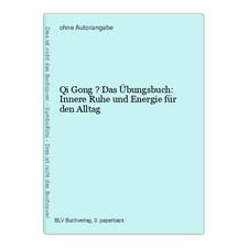 Qi Gong ? Das Übungsbuch: Innere Ruhe und Energie für den Alltag
