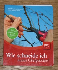 Wie schneide ich meine Obstgehölze? Obstbäume und Beerensträucher. Baumjohann, D