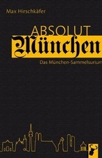 Absolut München: Das München-Sammelsurium von Hirschkäfer, Max | Buch | guter Zustand