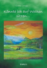 Könnte ich auf Wolken Sitzen. Verse zu Bildern von Bea Sokolean-Cherek