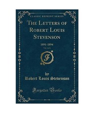 The Letters of Robert Louis Stevenson, Vol. 4 of 4: 1891-1894 [Classic Reprint],
