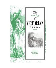 The Making of Victorian Drama, Anthony Jenkins