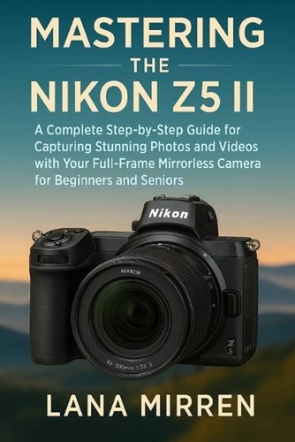 Mastering the nikon a - z5, ii: