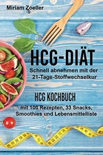 hCG Diät: Schnell abnehmen mit der 21-Tage-Stoffwechselkur: hCG Kochbuch mit 100