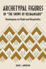Archetypal Figures in "the Snows of Kilimanjaro": Hemingway on Flight and