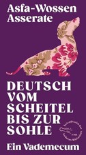 Deutsch vom Scheitel bis zur Sohle: Ein Vademecum (Die Andere Bibliothek, Band 4
