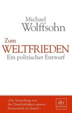 Zum Weltfrieden. Ein politischer Entwurf ( signierte Ausgabe) Wolffsohn, Michael
