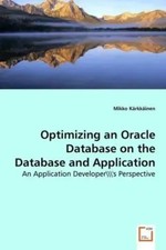Optimizing an Oracle Database on the Database and Application Level Kärkkäinen