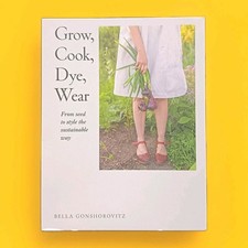 Grow, Cook, Dye, Wear: From