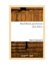Stud-Book percheron. Tome 5, Fascicule 3, Societe, Hippique per