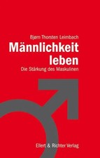 Männlichkeit leben | Die Stärkung des Maskulinen | Björn Thorsten Leimbach