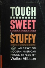 Tough, Sweet Stuffy: An Essay on Modern American Prose Styles. Gibson, Walker: