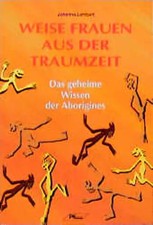 Weise Frauen aus der Traumzeit. Das geheime Wissen der Aborigines