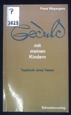 Geduld mit meinen Kindern : Tagebuch e. Vaters. Weyergans, Franz und Rudolf Müll