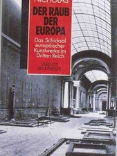 Der Raub der Europa. Das Schicksal europäischer Kunstschätze im Dritten Reich. A