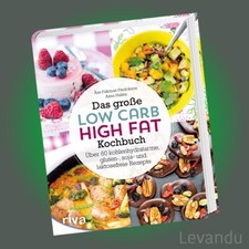 DAS GROSSE LOW-CARB-HIGH-FAT-KOCHBUCH | Über 60 kohlenhydratarme Rezepte - LCHF
